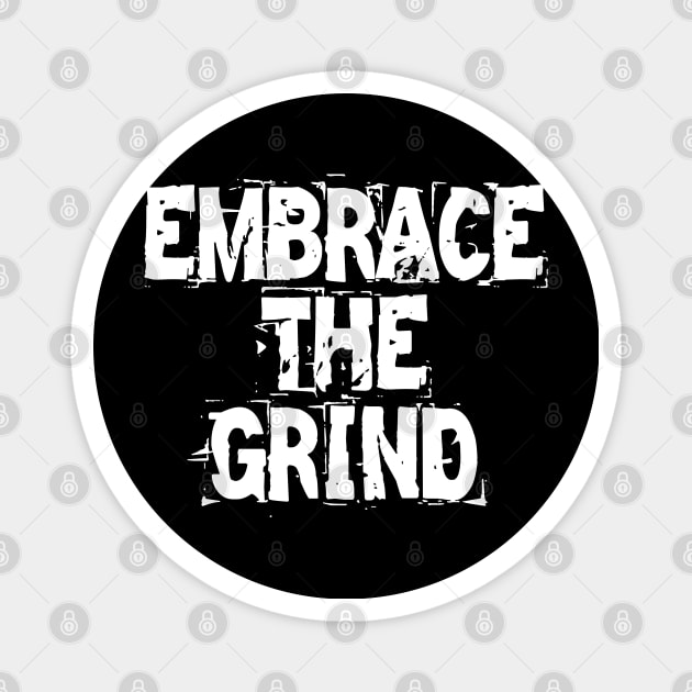 Embrace The Grind Magnet by Texevod